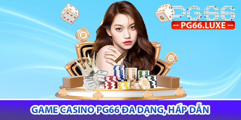 Game Casino PG66 đa dạng, hấp dẫn