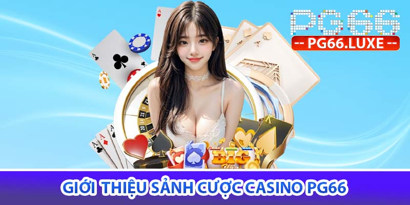 Giới thiệu sảnh cược Casino PG66