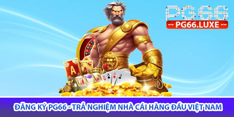 Đăng ký PG66 - Trải nghiệm nhà cái hàng đầu việt nam